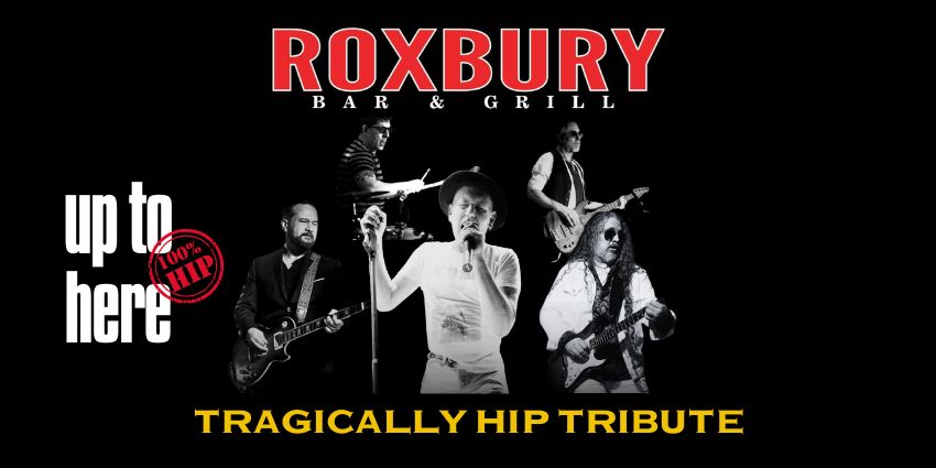 UP TO HERE - The Tragically Hip Tribute - ROXBURY BAR AND GRILL